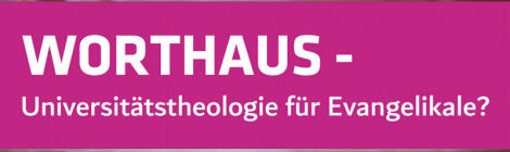 "Worthaus – Universitätstheologie für Evangelikale?"